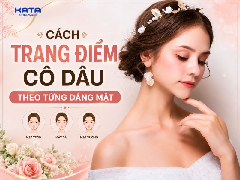 Cách trang điểm cô dâu theo từng dáng mặt: mặt tròn, mặt vuông, mặt dài
