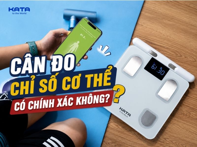 Cân đo chỉ số cơ thể có chính xác không? Cách kiểm tra