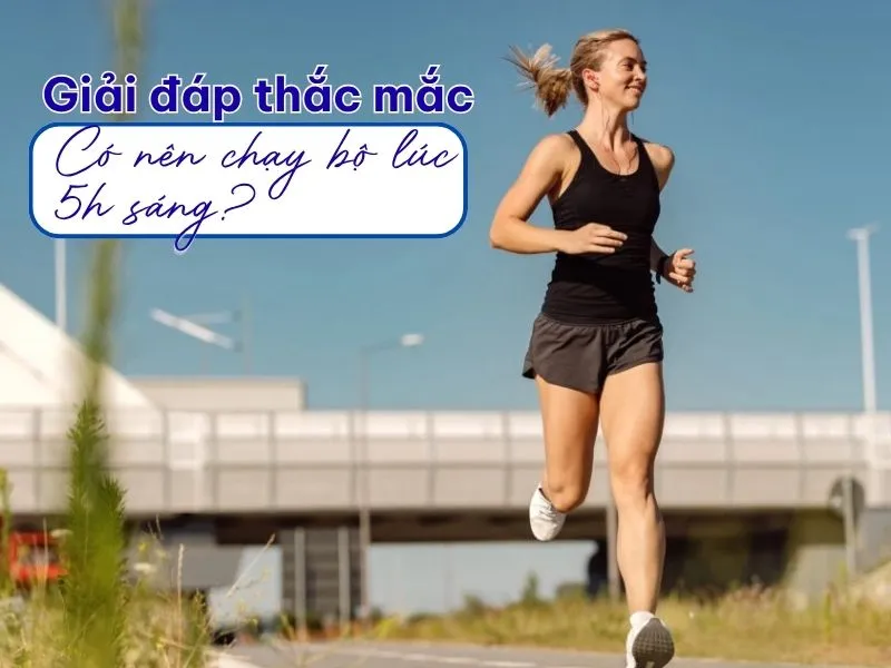 Có nên chạy bộ lúc 5h sáng? 