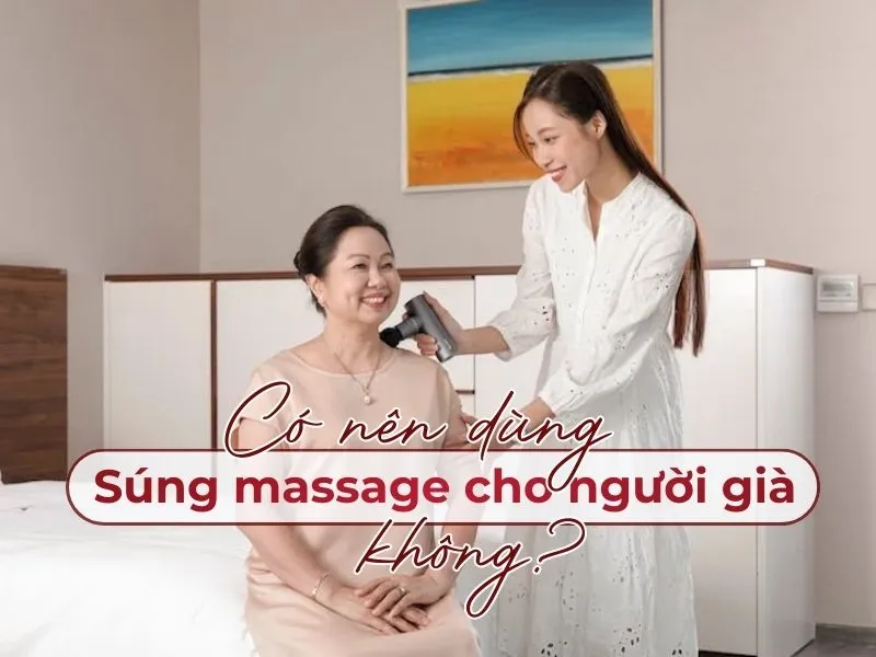 Có nên dùng súng massage cho người già không?