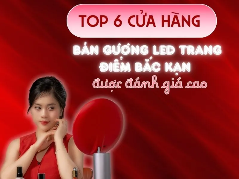 Top 6 cửa hàng bán gương led trang điểm Bắc Kạn được đánh giá cao 