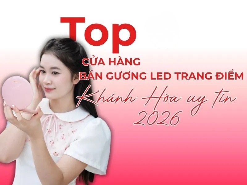 Top cửa hàng bán gương led trang điểm Khánh Hòa uy tín 2026