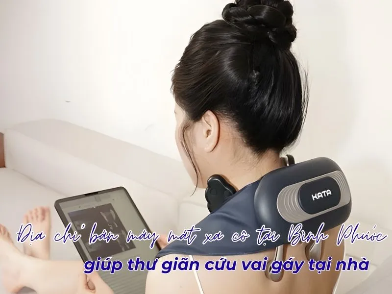 Địa chỉ bán máy mát xa cổ tại Bình Phước giúp thư giãn cổ vai gáy tại nhà