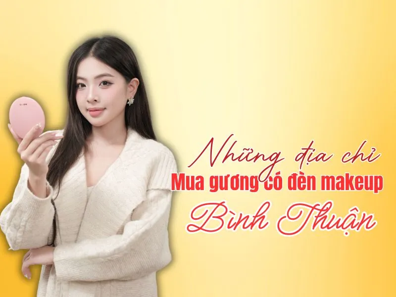 Tổng hợp địa chỉ mua gương có đèn makeup Bình Thuận chất lượng cao