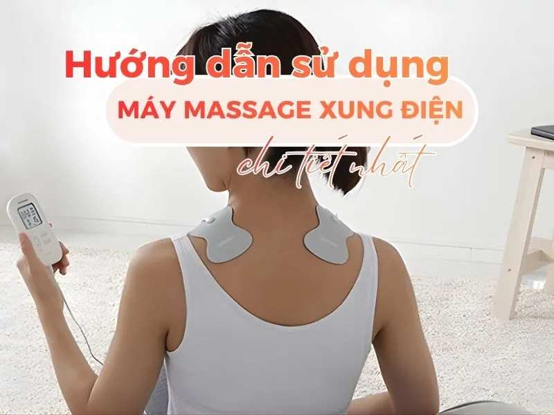 Hướng dẫn sử dụng máy massage xung điện chi tiết nhất