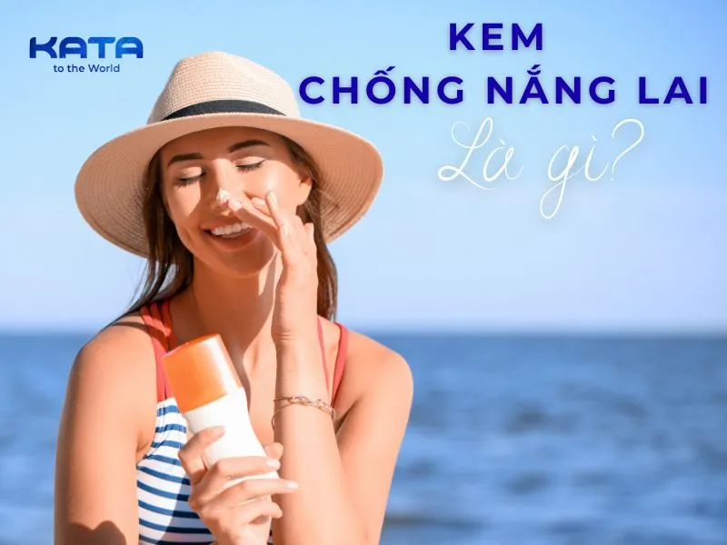 Kem chống nắng lai là gì? Giải pháp cho da nhạy cảm