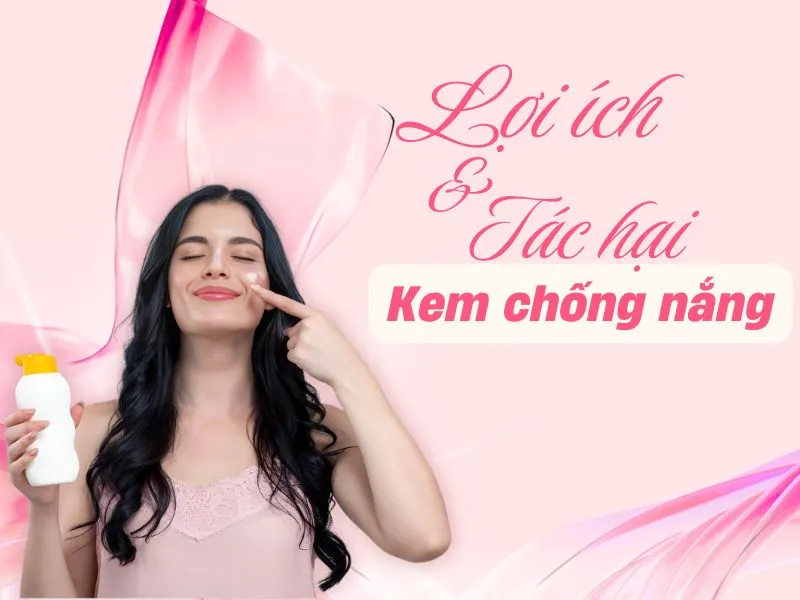 Lợi ích và tác hại của kem chống nắng 