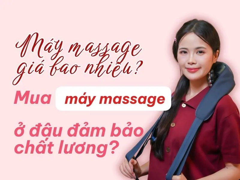 Máy massage giá bao nhiêu? Mua máy massage ở đâu? 