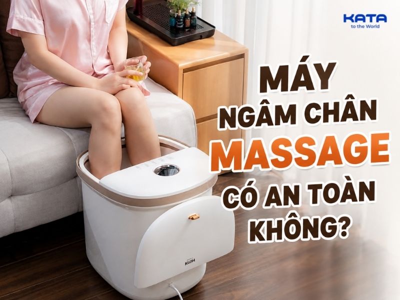 Máy ngâm chân massage có an toàn không? Những rủi ro thường gặp