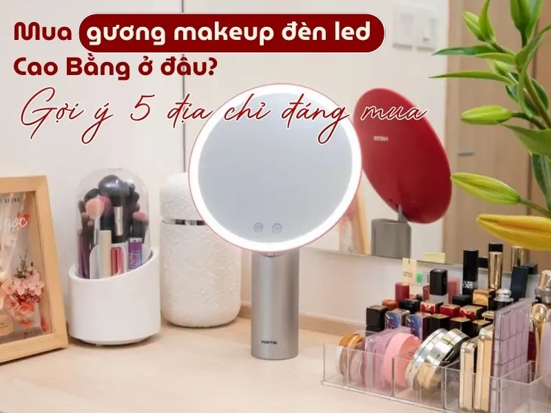 Mua gương makeup đèn led Cao Bằng ở đâu? 