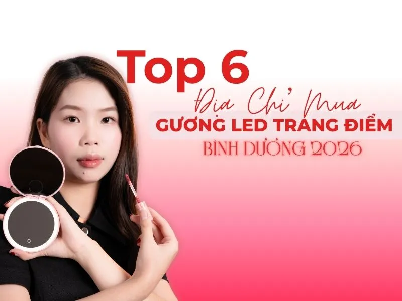 Top 6 Địa Chỉ Mua Gương Trang Điểm Có Đèn Led Bình Dương 2026