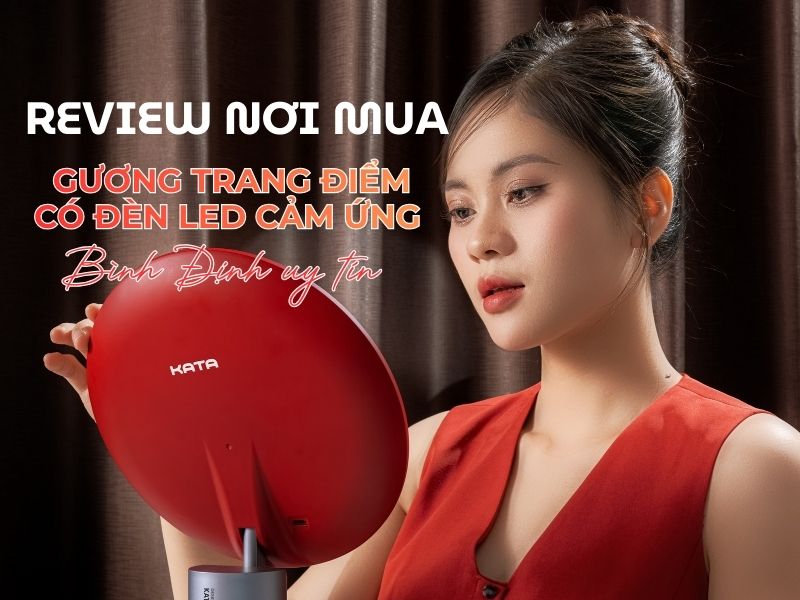 Review nơi mua gương trang điểm có đèn led cảm ứng Bình Định uy tín