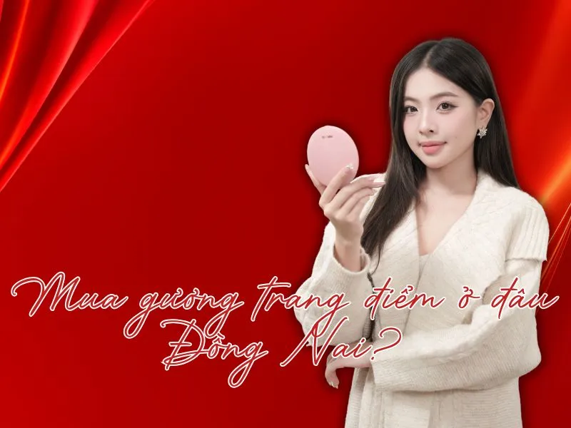 Mua gương trang điểm ở đâu Đồng Nai?