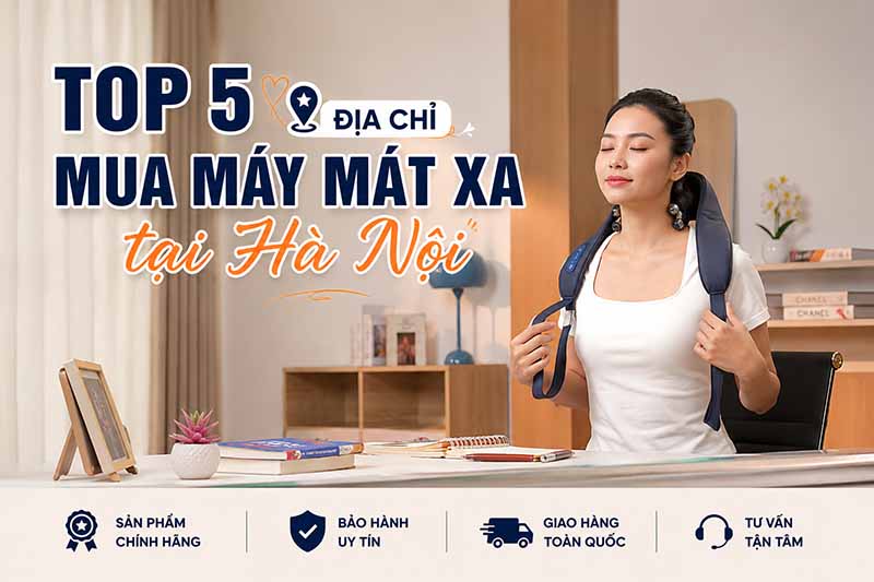 Top 5 địa chỉ mua máy mát xa cổ vai gáy ở Hà Nội