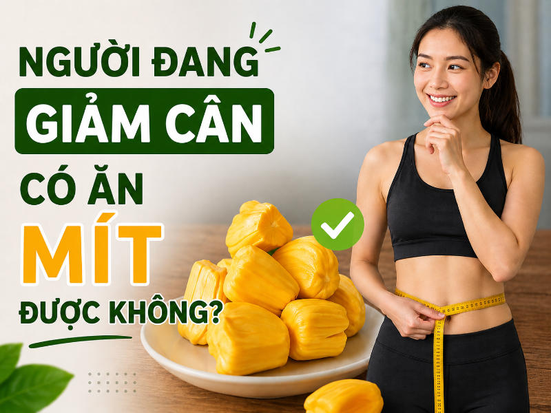 Người giảm cân ăn mít được không?