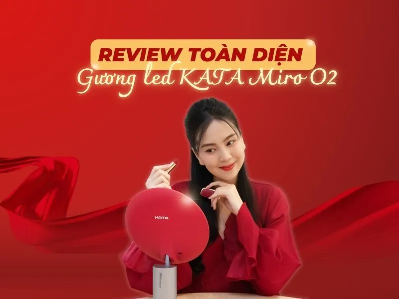 Đánh Giá Toàn Diện Review Gương led KATA Miro O2
