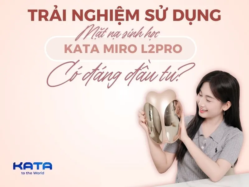 Trải nghiệm thực tế Mặt Nạ Ánh Sáng Sinh Học KATA Miro L2Pro