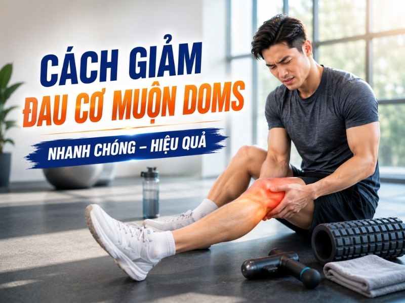 Cách giảm đau cơ muộn DOMS nhanh chóng, hiệu quả