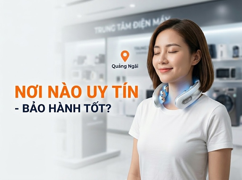 Top địa chỉ mua máy massage cổ tại Quảng Ngãi