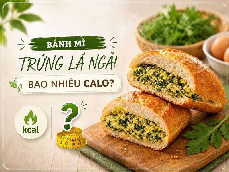 Bánh mì trứng lá ngải bao nhiêu calo? Ăn có béo không?
