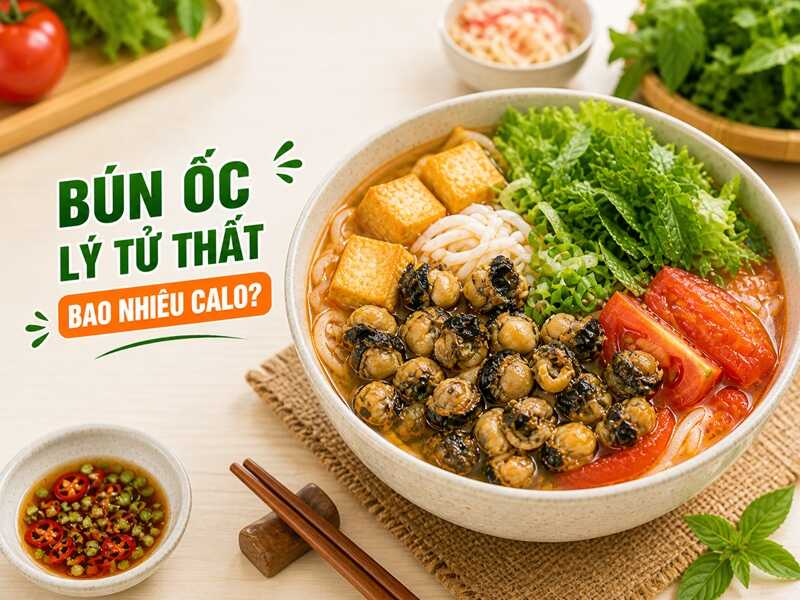 Bún ốc lý tử thất bao nhiêu calo? Ăn có béo không?