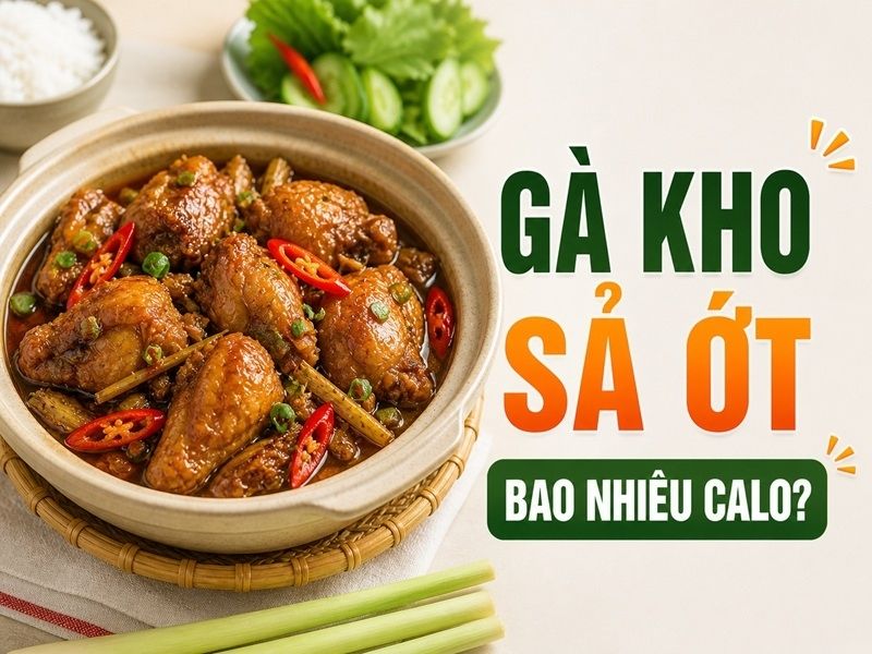Gà kho sả ớt bao nhiêu calo? Ăn có béo không