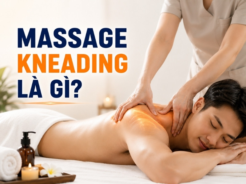 Massage kneading là gì? Ai nên và không nên sử dụng?