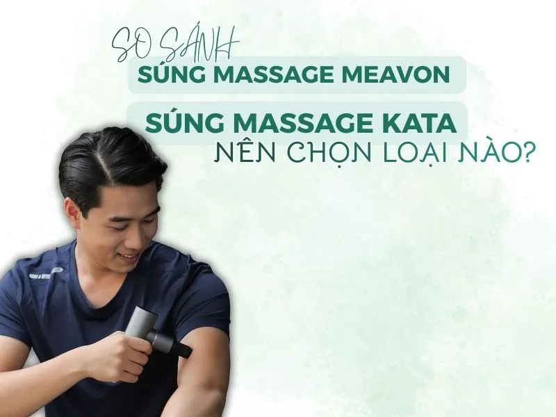So sánh súng massage Meavon và Súng massage KATA