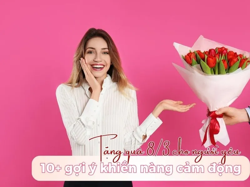 Tặng quà 8/3 cho người yêu