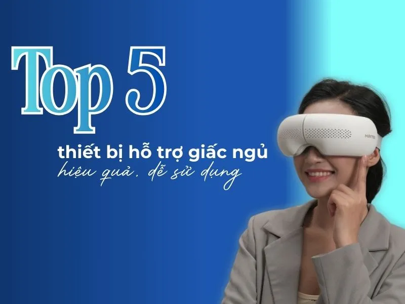 Top 5 thiết bị hỗ trợ giấc ngủ hiệu quả, dễ sử dụng