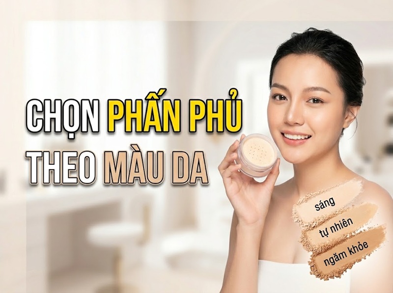 Cách chọn phấn phủ phù hợp với màu da - Hé lộ bí kíp thần thánh