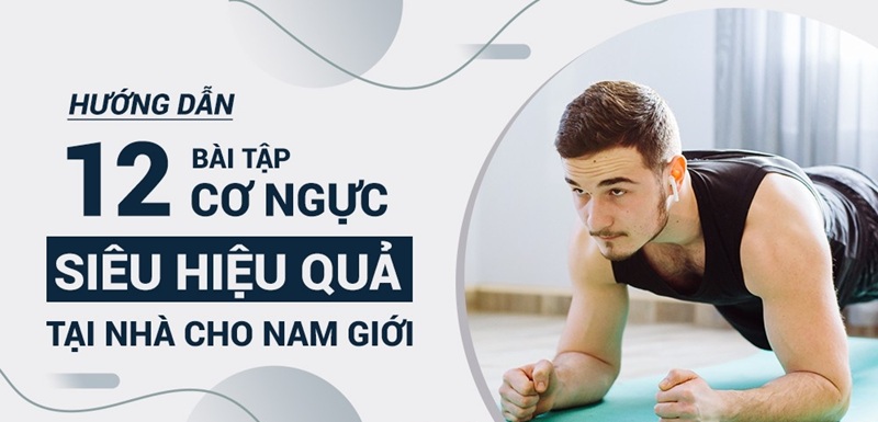 Top 12 bài tập cơ ngực tại nhà cho nam hiệu quả nhất