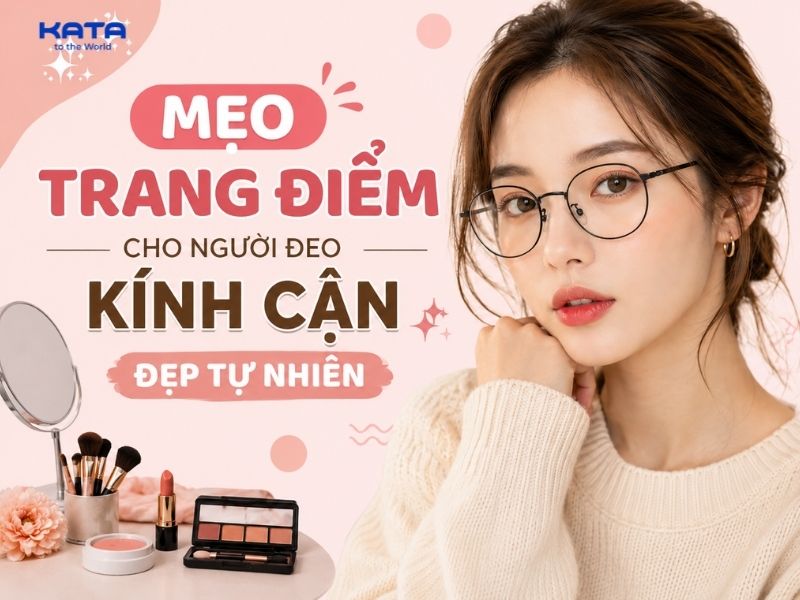 6 mẹo trang điểm cho người đeo kính cận đẹp tự nhiên