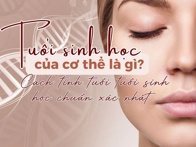 Tuổi sinh học của cơ thể là gì?