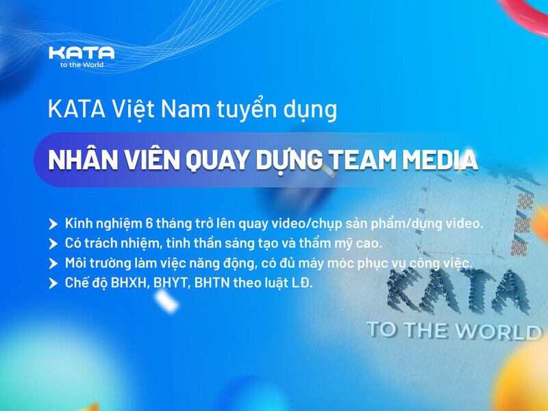 [KATA VIỆT NAM] TUYỂN DỤNG NHÂN VIÊN QUAY DỰNG - TEAM MEDIA 